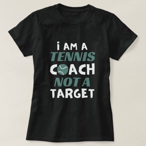 I Am A Tennis Coach Not A Target T-Shirt Tennis T Shirt Design, Tennis Coach Gift Ideas, Tennis Jokes, Tennis Shirts Designs, Coach Day, Target Funny, Tennis Quotes Funny, Tennis Party Decorations, Tennis Team Gifts