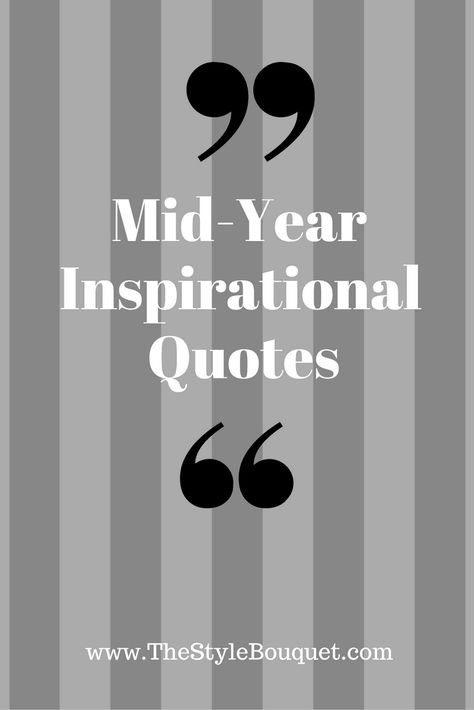 Mid-Year Inspirational Quotes to motivate, inspire, and propel you into the second half of the year. Half A Year Quotes, Half Way Through The Year Quotes, Halfway Through The Year Quotes, Half Year Quotes, Second Half Of The Year Quotes, 6 Months Left In The Year Quotes, 1 July Quotes, End Of Year Quotes, I Love Quotes