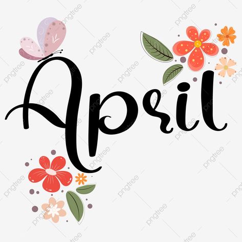 Hello April Month, April Clipart, April Month, Calendar April, Calendar Png, April April, Hello January, Beautiful Letters, Hello April