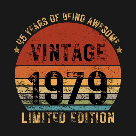 Check out this awesome 'Vintage+1979+Limited+Edition+45+Year+Old+Gifts+45th+Birthday' design on @TeePublic! Old Man Birthday, 45th Birthday Gifts, 94th Birthday, 95 Birthday, 55th Birthday, 45th Birthday, Birthday Vintage, Vintage 1973, 65th Birthday