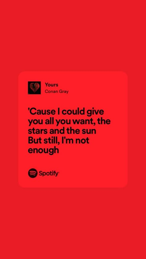 “'Cause I could give you all you want, the stars and the sun 
But still, I'm not enough” Yours By Conan Gray, Yours Conan Gray Lyrics, Conan Grey Lyrics, Yours Conan Gray, Conan Lyrics, Conan Gray Lyrics, Believe Song, Conan Grey, Song Lyric Quotes