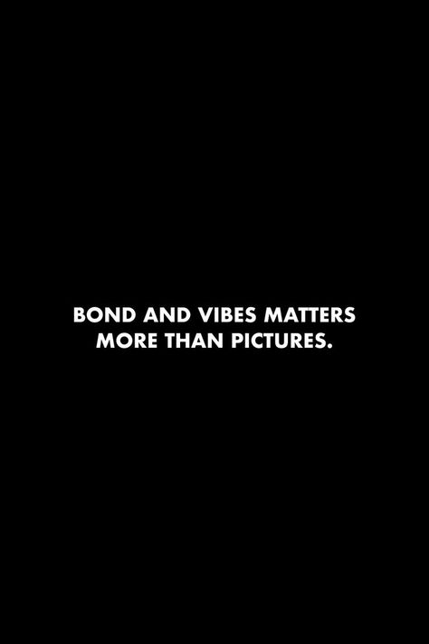 Bonds And Vibes Matter More Than Picture, Bond Of Friendship Quotes, No More Friendship Quotes, True Bond Quotes, Black Friendship Quotes, New Bonds Quotes, Men In Black Quotes, Friendship Bond Captions, Real Gangsta Quotes