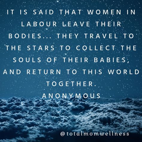 Www.totalmomwellness.com A beautiful quote... it is said that women in labour leave their bodies... they travel to the stars to collect the souls of their babies, and return to this world together Doula Quotes Beautiful, Labour Quotes, Giving Birth Quotes, Pregnancy Body Changes, Doula Quotes, Baby Born Quotes, Holistic Pregnancy, Battle Quotes, Birth Quotes