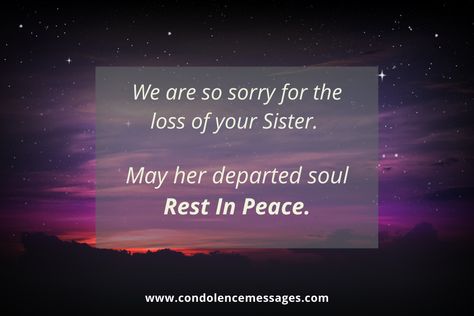 RIP Messages For Sister - We are so sorry for the loss of your Sister. May her departed soul Rest In Peace. Messages For Sister, Sympathy Messages For Loss, Rip Message, Loss Of Sister, Departed Soul, Message For Sister, Love Your Sister, Sympathy Messages, Condolence Messages