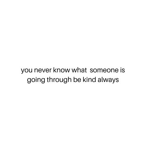 You Never Know What Someone Is Battling, Be Kind You Never Know What Someone, No One Knows What You Are Going Through, You Never Know What Someone Is Going, 2024 Happiness, Be Kind Quotes, Good Person Quotes, Person Quotes, Mindset Quotes Positive