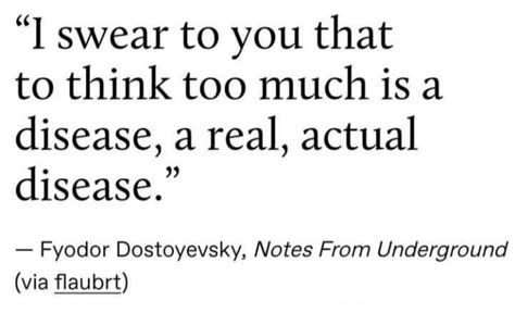 Kafkaesque Art, Dosteoveiski Quotes, Dostoevsky Aesthetic, Plath Poems, Dostoevsky Quotes, Notes From Underground, Think Too Much, Fyodor Dostoyevsky, Literature Quotes