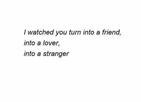 I watched you turn into a friend, into a lover, into a stranger Stranger Quotes, Reality Of Life Quotes, Lovers Quotes, Reality Of Life, New Thought, Instagram Quotes, Pretty Quotes, Favorite Quotes, Me Quotes