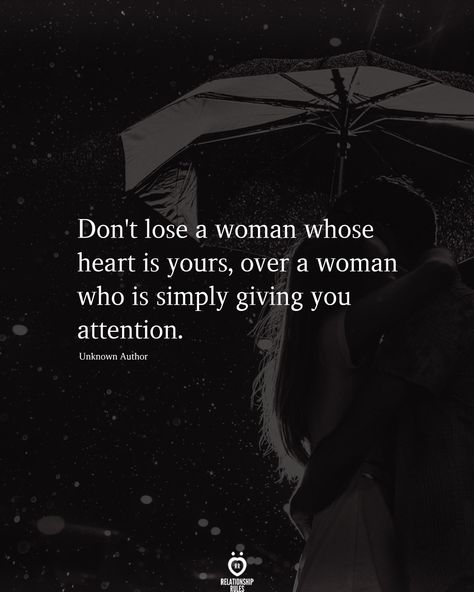 Don't lose a woman whose heart is yours, over a woman who is simply giving you attention.  . . . . . #relationship #quote #love #couple #quotes Single Love Quotes, Attention Quotes, Lost Myself Quotes, Romantic Sayings, A Good Woman, Good Woman Quotes, Quotes About Relationships, Good Woman, Inspirational Life Lessons