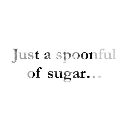 sugar, sugar | ZsaZsa Bellagio - Like No Other Saturday Baking, Sugar Quotes, Mary Poppins Quotes, A Spoonful Of Sugar, Baking Quotes, Pie Shop, Sugar Sugar, Practically Perfect, Sugar Spoon