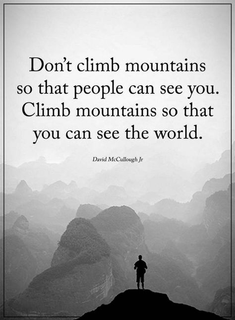 Life Lessons Don't climb mountains so that people can see you Book Quotes Aesthetic Wallpaper, See The World Quotes, Ask God For Help, Book Quotes Aesthetic, Quotes Aesthetic Wallpaper, Climbing Quotes, Mountain Quotes, Attracting Money, Evening Quotes