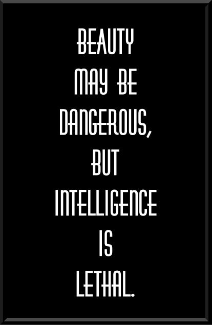 Beauty may be dangerous, but intelligence is lethal. Nothing More Dangerous Than A Woman, Beauty May Be Dangerous But Intelligence, No Beauty Without Intelligence, Intelligence Is Lethal, Meaningful Letters, Dangerous Quotes, Brains Quote, Law School Inspiration, Powerful Woman