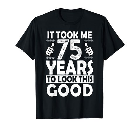 PRICES MAY VARY. Solid colors: 100% Cotton; Heather Grey: 90% Cotton, 10% Polyester; All Other Heathers: 50% Cotton, 50% Polyester Imported Pull On closure Machine Wash It Took me 75 Years to Look This Good Funny 75 Years Old birthday gift for women, men. 75th birthday vintage edition gift for him or her. Birthday gift for your Wife, Husband who are Born in 1946 and is turning 75 years old. Perfect alternate to 75 years old birthday Party Decorations, Cakes, candles, balloons, Lights, Cards, Wra 81st Birthday, 90th Birthday Gifts, Birthday Vintage, 80th Birthday Gifts, Birthday Gift For Women, Old T Shirts, Birthday Gifts For Women, Gift For Women, Birthday Party Decorations