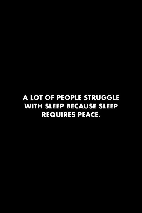 Sleep Requires Peace, Quotes Sleep, Heartless Quotes, Words To Live By Quotes, Sleep Quotes, Man Up Quotes, People Struggle, Peace Quotes, A Lot Of People