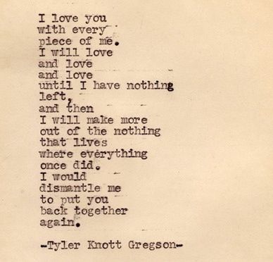 I love you with every piece of me English Love Poems, Tyler Knott Gregson Typewriter Series, Typewriter Series, Inspirerende Ord, Tyler Knott Gregson, English Love, Anniversary Quotes, Love Poems