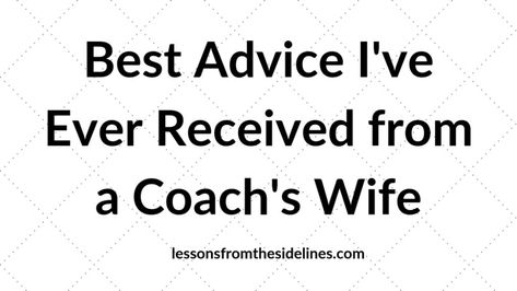 Best Advice I've Ever Received from a Coach's Wife - Lessons from the Sidelines Coach Wife Quotes, Coaches Wife Quotes, Football Coach Wife, Family Football, Coaches Wife, From The Sidelines, Marriage Books, Unsolicited Advice, Wife Quotes