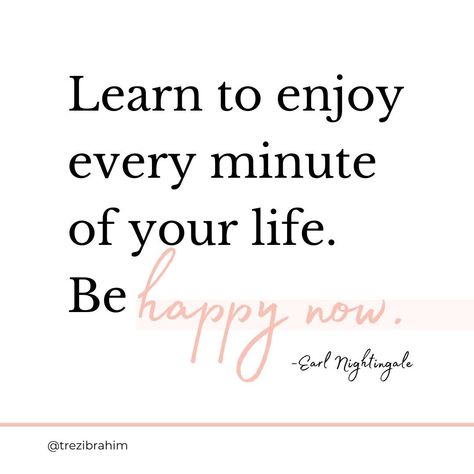 Live Life Now Quotes, Living My Life Like Its Golden, Special Moments Quotes, Living My Life Quotes, Enjoy Every Moment Quotes, Enjoy The Present, Earl Nightingale, Now Quotes, Full Quote