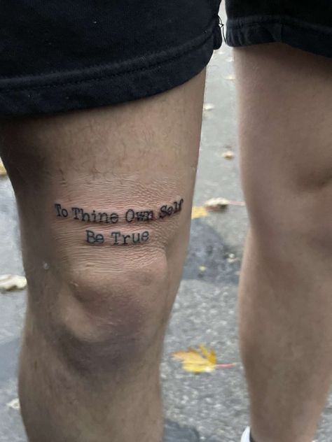 To Thine Own Self Be True Tattoo Fonts, Knee Tattoo Men Words, Leg Tattoo Above Knee, Knee Tattoo Placement, To Thine Own Self Be True Tattoo, Above Knee Tattoo Words, Above Knee Tattoo Men, Tattoos Above The Knee, Above The Knee Tattoo Quote