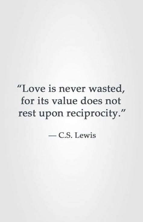 Love Is Never Wasted, Lewis Quotes, Cs Lewis Quotes, Cs Lewis, Isagenix, C S Lewis, Good Words, Cute Love Quotes, Quotable Quotes