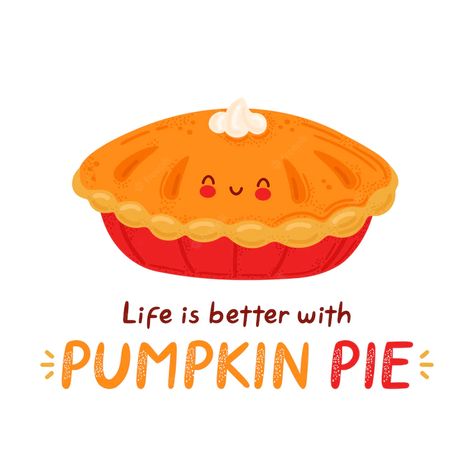 Premium Vector | Cute happy funny pumpkin pie. isolated on white background. cartoon character hand drawn style illustration. life is better with pumpkin pie card Funny Thanksgiving Images, Cartoon Pie, Thanksgiving Backgrounds, Pie Pictures, Pumpkin Pie Crust, Pumpkin Pulp, Pie Drawing, Mini Pumpkin Pies, Cartoon Food