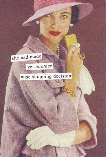 Anne Taintor, Shopping Quotes, Retro Humor, E Card, Vintage Humor, Retail Therapy, Bones Funny, I Laughed, Just In Case