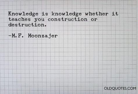 ‘Knowledge is knowledge whether it teaches you construction or destruction.’ -M.F. Moonzajer | Visit JarofQuotes.com for more quotes. Richard Linklater, Funny Friendship, Love Inspiration, Tumblr Quotes, Best Love Quotes, Old Quotes, Best Love, Famous Quotes, Image Quotes