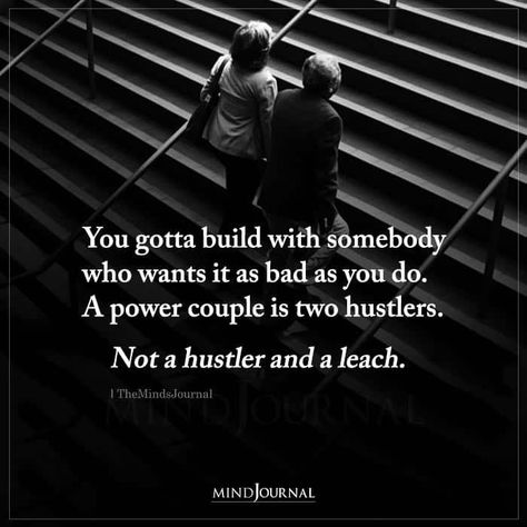 You gotta build with somebody who wants it as bad as you do. A power couple is two hustlers. Not a hustler and a leach. Power Couple Quotes, Black Love Quotes, Strong Couples, Good Relationship Quotes, Power Couple, Couple Quotes, Romantic Quotes, Thoughts Quotes, Be Yourself Quotes