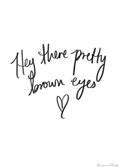 Hey there pretty brown eyes Brown Eye Quotes, Pretty Brown Eyes, Eye Quotes, Quotes Tumblr, Beautiful Brown Eyes, Brown Eyed Girls, Hey There, Brown Eyes