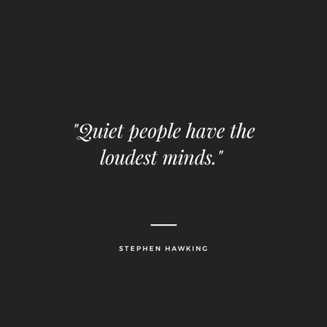 Quite People Have The Loudest Minds, The Mind Quotes Thoughts, A Quiet Person Quote, Quiet Guys Quotes, Quotes Quiet People, Speaking Your Mind Quotes, Quiet People Have The Loudest Minds, Quiet Strength Quotes, Quiet Mind Quotes