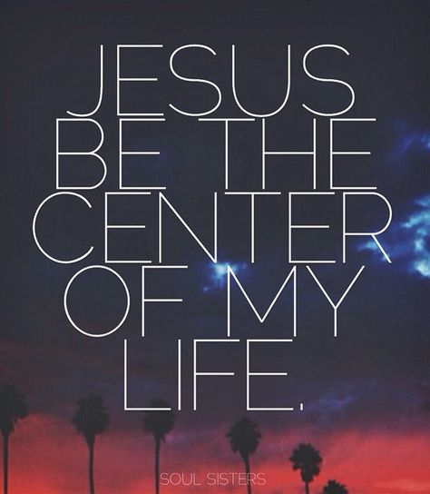 Jesus be the center of my life. God Is The Center Of My Life, Jesus Help, Jesus Is Alive, Jesus Bible, Biblical Quotes, Bible Words, Soul Sisters, Jesus Pictures, 2024 Vision