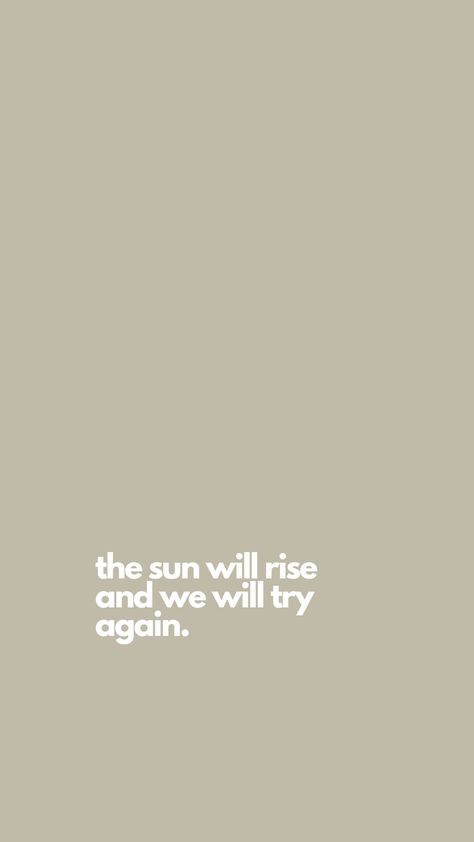 inspirational quote, sage green wallpaper/background for iphone "the sun will rise and we will try again" The Sun Will Rise And We Will Try Again, The Sun Will Rise Again, Sun Path, Minimalistic Wallpaper, Regret Quotes, Background For Iphone, The Sun Will Rise, Christian Quotes Wallpaper, Sage Green Wallpaper