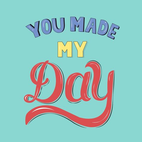 You Made My Day Quotes, You Made My Day, Made My Day Quotes, My Day Quotes, U Made My Day, Motivational Illustration, Vector Quotes, Web Design Resources, Free Vector Illustration