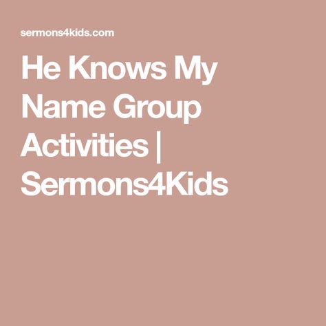 He Knows My Name Group Activities | Sermons4Kids Sermons For Kids, He Knows My Name, Childrens Sermons, Cross Pictures, Lead Sheet, Bible Lessons For Kids, Scripture Reading, Bible Crafts, Activity Days