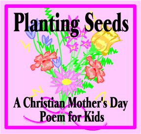 Planting Seeds: A Christian Mother's Day Poem for Kids by Kathy Vincent, The Scripture Lady Mothers Day Crafts For Kids Sunday School, Christian Mothers Day Poems, Children's Day Craft, Poem For Kids, Mother's Day Projects, Childrens Sermons, Mothers Day Poems, Mother's Day Activities, Sunday School Kids