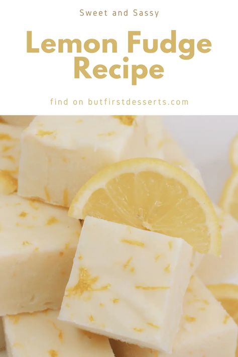 Sweet and Sassy Lemon Fudge Recipe | But First Desserts Lemon Fudge Easy, Lemon Fudge Recipe, Lemon Fudge, Gourmet Fudge, Best Fudge Recipe, Lemon Blueberry Bundt Cake, Homemade Fudge Recipes, Chocolate Candy Recipes, Citrus Recipes