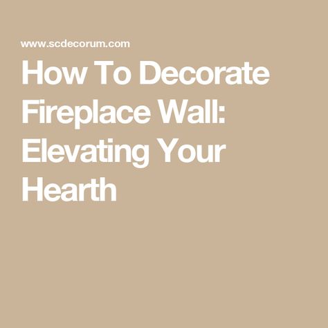 How To Decorate Fireplace Wall: Elevating Your Hearth Decorate Above Fireplace, Decorate Fireplace, Above Fireplace Ideas, Reclaimed Wood Paneling, Fireplace Hearth, Bold Wallpaper, Getaway Cabins, Creative Display, Southern Home