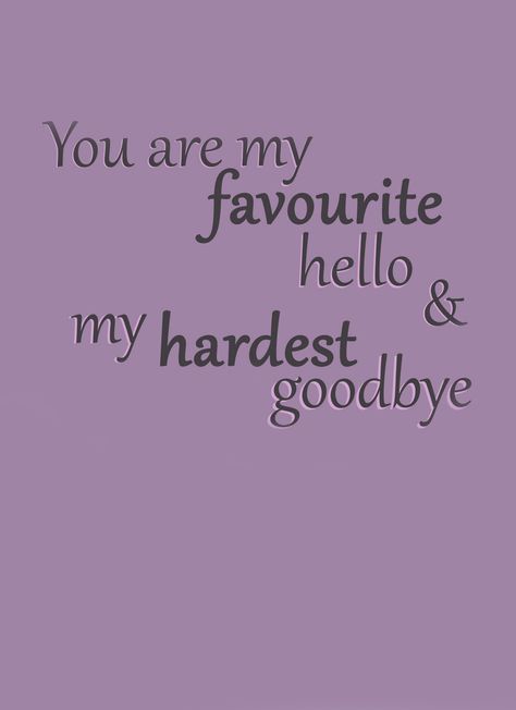 You are my favourite hello & my hardest goodbye You Were My Favorite Hello And My Hardest Goodbye Tattoo, You Were My Favorite Hello Tattoo, Hardest Goodbye Quotes, Hardest Goodbye, Describe Feelings, Goodbye Quotes, Health Tattoo, Remembrance Tattoos, You Broke My Heart