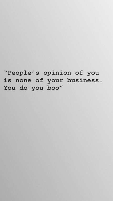 Peoples opinion of you is none of your business. You do you boo. #insecure #confident #quotes #inspiration #funny #opinion What People Say About You Is None Of Your Business, People Insecurities Quotes, Others Insecurities Quotes, People Opinions Of You, Qoutes About Insecure People Aesthetic, You Do You Boo Quotes, Do You Boo Quotes, People’s Opinions Of You Quotes, Insecure Coworkers Quotes