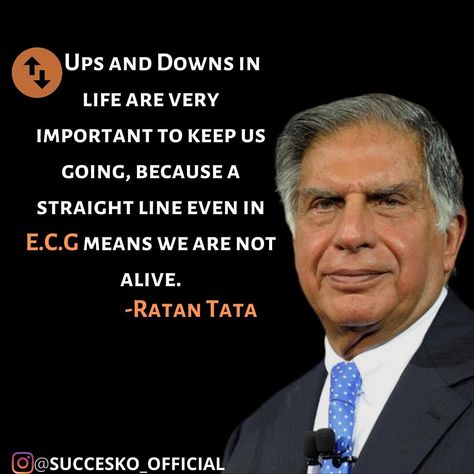 Ups and downs are very important to keep us going, because a straight line even in ECG means we are not alive. Such a beautiful thing said by the business tycoon of India "Ratan Tata", the chairman of TATA venture...!!! Ratan Tata Quotes Life, Ratna Tata Quotes, Words Of Ratan Tata, Ratan Tata Motivational Quotes, Ratna Tata, Ratan Tata Images, Tata Ratan, Sir Ratan Tata, Ratan Tata Quotes