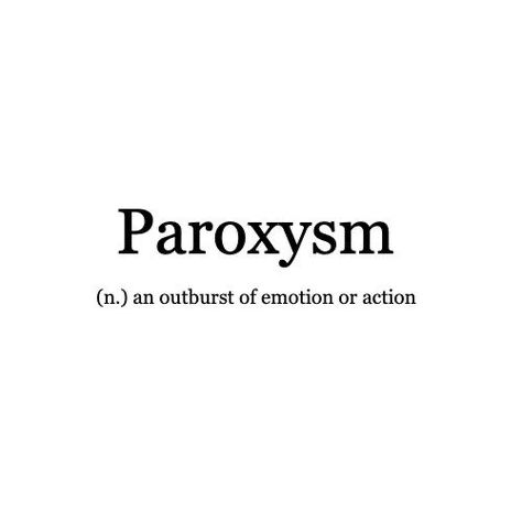 pretty words , paroxysm Words Have Meaning, Random Words With Meaning, Words That Describe Love, Emotion Definitions, Poetry About Being Used, Other Words For Because, Featured Name Ideas, Special Words Meaning, Another Word For Happy