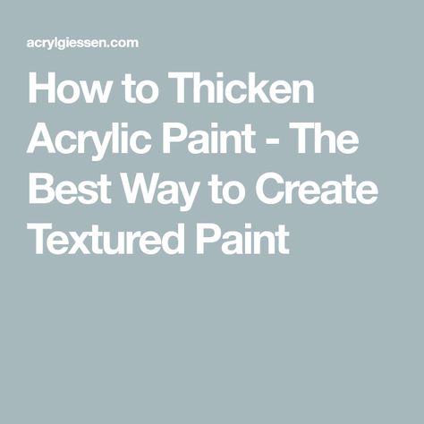 How to Thicken Acrylic Paint - The Best Way to Create Textured Paint Thicken Acrylic Paint Diy, How To Thicken Acrylic Paint, Make Acrylic Paint Thicker, Thicken Acrylic Paint, Acrylic Gel Medium, Paint Mediums, Textured Paint, Acrylic Medium, Matte Gel