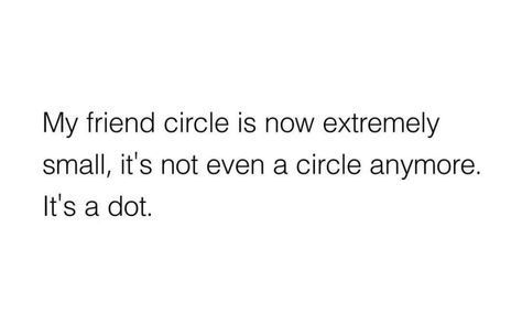 My friend circle is now extremely small… My Circle Is Small Quotes Friendship, Friends Circle Quotes, Small Friend Circle, Small Circle Quotes, Crew Quote, Small Circle Of Friends, Friend Circle, Keep To Myself, Circle Quotes