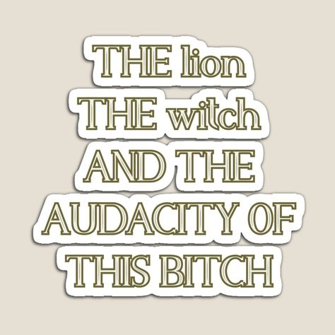 Get my art printed on awesome products. Support me at Redbubble #RBandME: https://www.redbubble.com/i/magnet/The-lion-the-witch-and-the-audacity-of-this-bitch-by-PeoplesayDisign/54007967.TBCTK?asc=u Audacity Quotes, Ph Aesthetic, Witchy Quotes, Twisted Quotes, Toxic Waste, The Audacity, Savage Quotes, Fairy Coloring, Funny As Hell