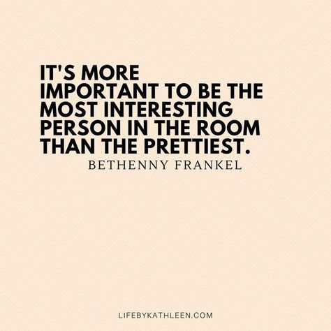 Be The Most Interesting Person In The Room, May Not Be The Prettiest Quotes, Bethenny Frankel Quotes, How To Become The Most Interesting Person In The Room, Most Interesting Person In The Room, Most Interesting Woman In The Room, The Most Interesting Woman In The Room, Unique Charcuterie Board Ideas, Girly Advice