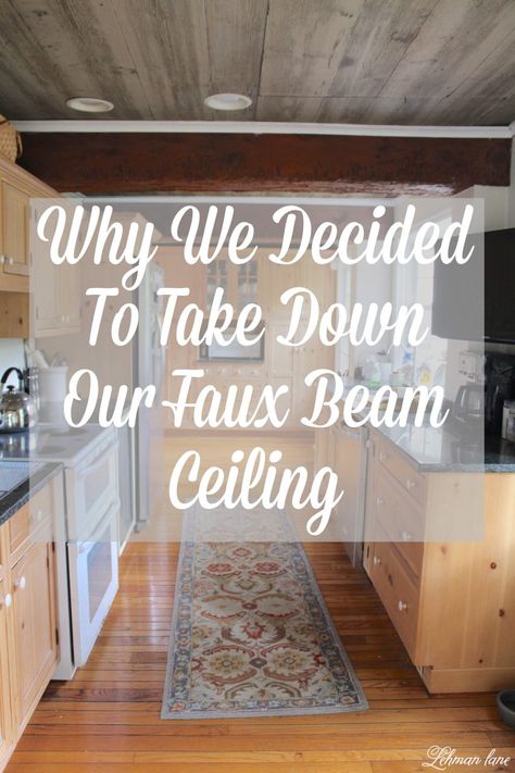 Taking Down the Faux Beam & Faux Wood Ceiling - These days people are adding faux beams to their ceilings but today I am sharing why we decided to take down the faux beam and faux wood ceiling in our farmhouse kitchen. #fauxbeam #beadboard http://lehmanlane.net Wood Beam Ceiling Kitchen, Faux Wooden Beams, Painted Ceiling Beams, Ceiling Beams Living Room, Faux Ceiling Beams, Faux Wood Ceiling, Painted Beams, Beams Living Room, Board Ceiling