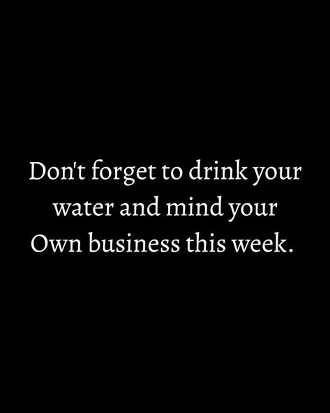 Born naughty Drink Water Quotes, Mind Your Own Business Quotes, Drink Your Water, Mind Your Own Business, Relationship Thoughts, Water Quotes, Inspirational Memes, Minding My Own Business, Minding Your Own Business