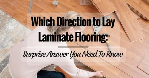 Which Direction to Lay Laminate Flooring: Surprise Answer You Need To Know Which Way To Lay Wood Floors, How To Lay Laminate Wood Flooring, Laying Wood Floors Direction, What Direction To Lay Laminate Flooring, Wood Floor Direction Layout, What Direction To Lay Wood Floors, How To Lay Laminate Flooring Diy, Which Way To Lay Vinyl Plank Flooring, Which Direction To Lay Vinyl Planks