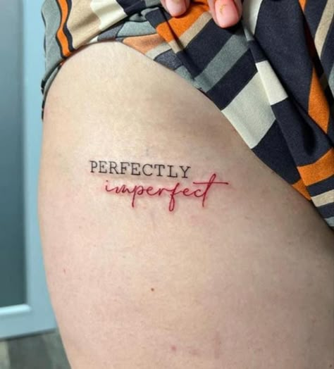 First Tattoos For Guys, Tattoo On Leg Women, Imperfectly Perfect Tattoo, Perfectly Imperfect Tattoo Ideas, Imperfectly Beautiful Tattoo, Imperfection Tattoo, Continue Tattoo, Perfectly Imperfect Tattoo, Imperfect Tattoo