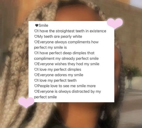 Perfect Teeth Affirmations, Straight Teeth Subliminal, Straight Teeth Affirmation, Perfect Face Affirmations, Desired Nose Affirmations, Healthy Teeth Affirmations, Teeth Affirmations, Ideal Face Affirmation, Smell Affirmations