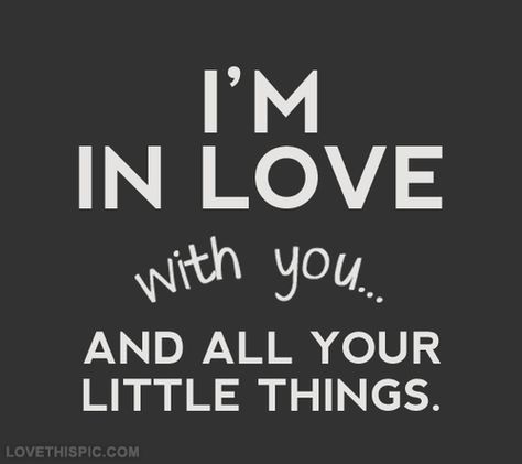 Im in love with you and all your little things love love quotes one direction quotes quote in love picture quotes love picture quotes love images Love Sayings, Love Quotes For Him Romantic, Girlfriend Quotes, Cute Love Quotes For Him, Life Quotes Love, I Love You Quotes, Love Quotes For Her, Best Love Quotes, Love Yourself Quotes