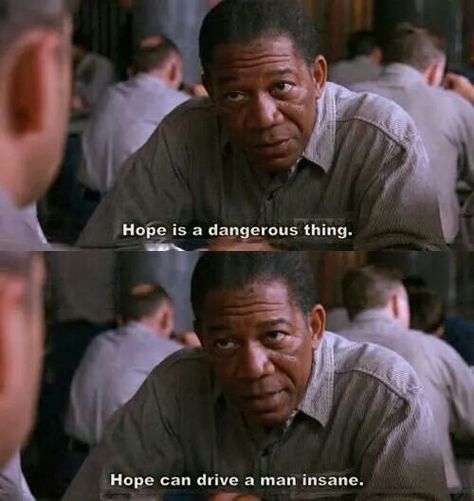 Hope is a dangerous thing. Shawshank Redemption Quotes, Redemption Quotes, Best Movie Lines, Best Movie Quotes, Cinema Quotes, Movie Dialogues, The Shawshank Redemption, Favorite Movie Quotes, Morgan Freeman